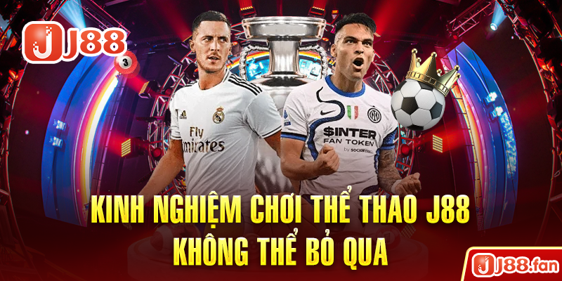 Kinh nghiệm chơi thể thao J88 không thể bỏ qua
