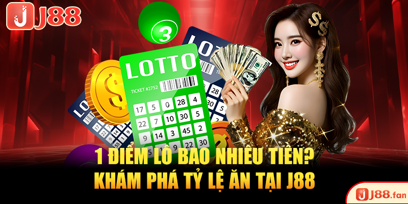 1 điểm lô bao nhiêu tiền? Khám phá tỷ lệ ăn tại J88 