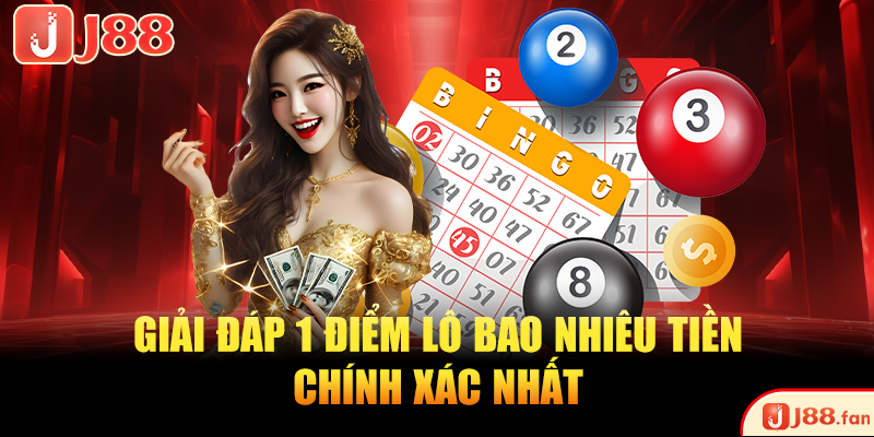 Giải đáp 1 điểm lô bao nhiêu tiền chính xác nhất